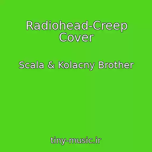 کاور آهنگ Radiohead-Creep Cover از Scala & Kolacny Brother