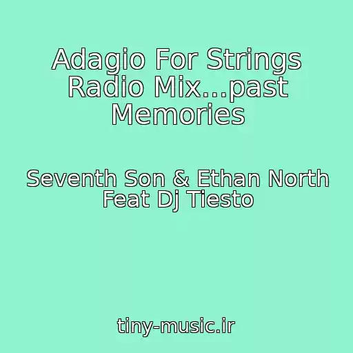 کاور آهنگ Adagio For Strings Radio Mix...past Memories از Seventh Son & Ethan North Feat Dj Tiesto