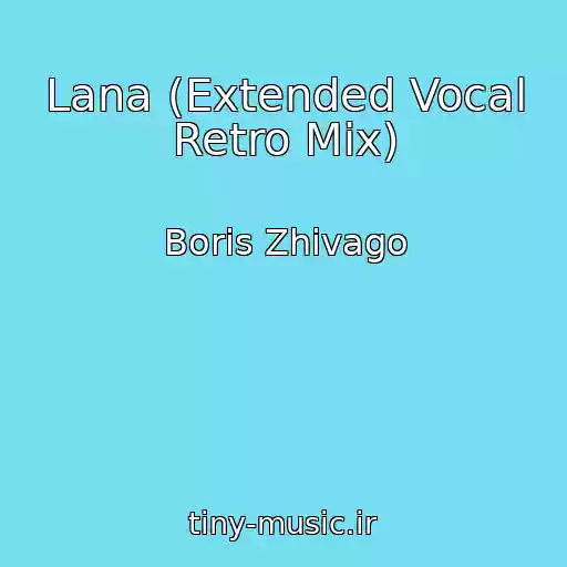 کاور آهنگ Lana (Extended Vocal Retro Mix) از Boris Zhivago