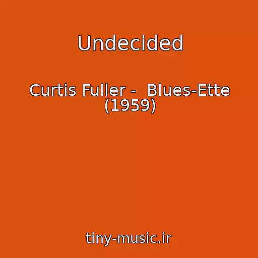 کاور آهنگ Undecided از Curtis Fuller -  Blues-Ette (1959)