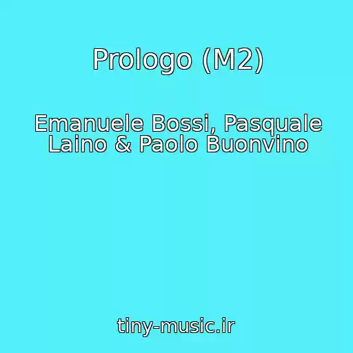 کاور آهنگ Prologo (M2) از Emanuele Bossi, Pasquale Laino & Paolo Buonvino