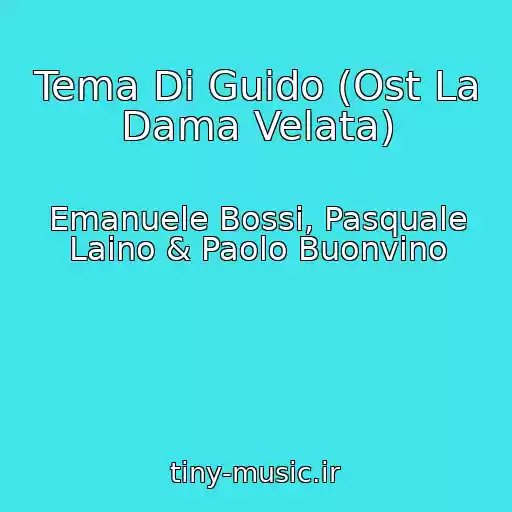 کاور آهنگ Tema Di Guido (Ost La Dama Velata) از Emanuele Bossi, Pasquale Laino & Paolo Buonvino