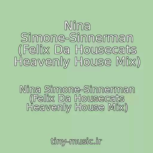 کاور آهنگ Nina Simone-Sinnerman (Felix Da Housecats Heavenly House Mix) از Nina Simone-Sinnerman (Felix Da Housecats Heavenly House Mix)