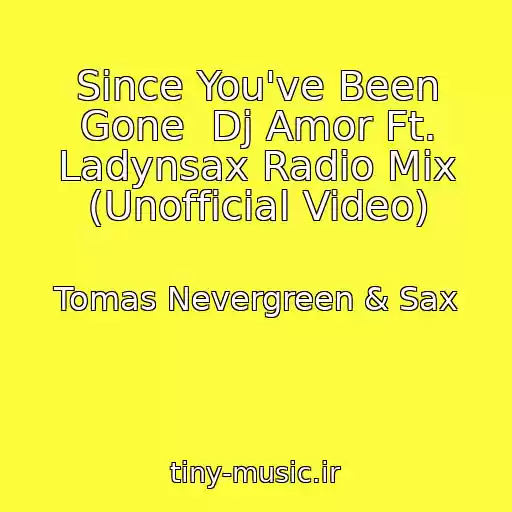 کاور آهنگ Since You've Been Gone  Dj Amor Ft. Ladynsax Radio Mix (Unofficial Video) از Tomas Nevergreen & Sax