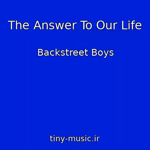 کاور آهنگ The Answer To Our Life از Backstreet Boys