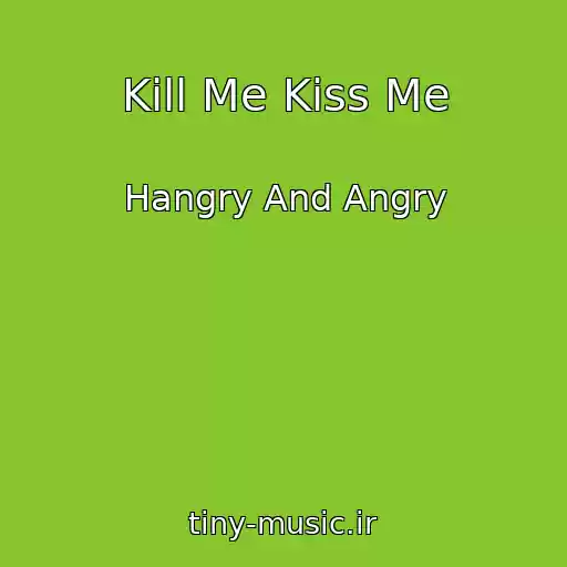 کاور آهنگ Kill Me Kiss Me از Hangry And Angry