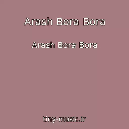 کاور آهنگ Arash Bora Bora از Arash Bora Bora