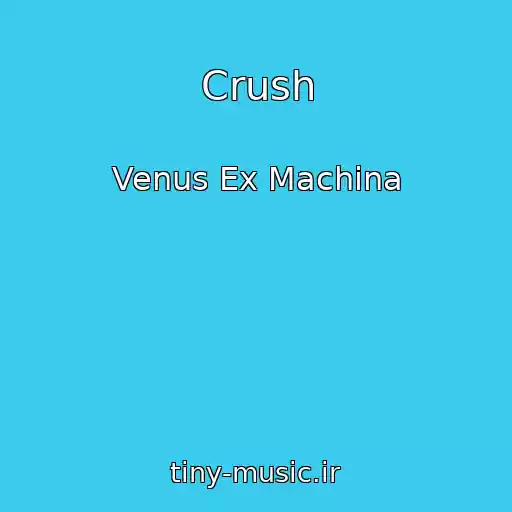 کاور آهنگ Crush از Venus Ex Machina