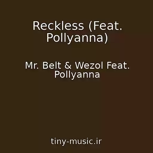 کاور آهنگ Reckless (Feat. Pollyanna) از Mr. Belt & Wezol Feat. Pollyanna