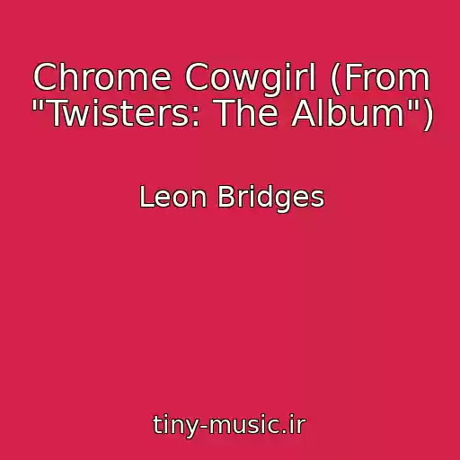 کاور آهنگ Chrome Cowgirl (From "Twisters: The Album") از Leon Bridges