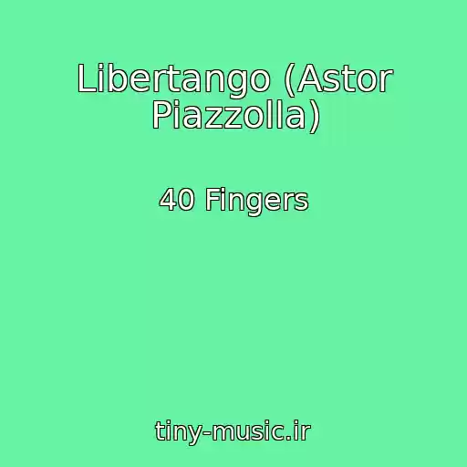 کاور آهنگ Libertango (Astor Piazzolla) از 40 Fingers