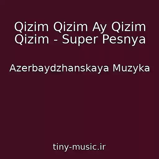 کاور آهنگ Qizim Qizim Ay Qizim Qizim - Super Pesnya از Azerbaydzhanskaya Muzyka