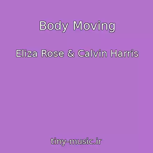 کاور آهنگ Body Moving از Eliza Rose & Calvin Harris