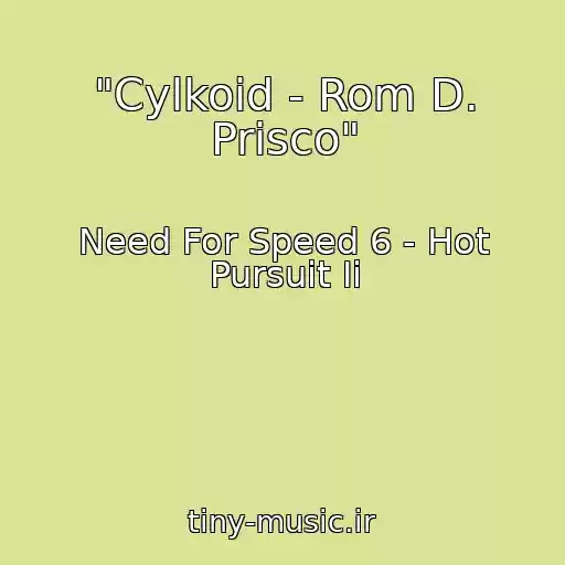کاور آهنگ "Cylkoid - Rom D. Prisco" از Need For Speed 6 - Hot Pursuit Ii