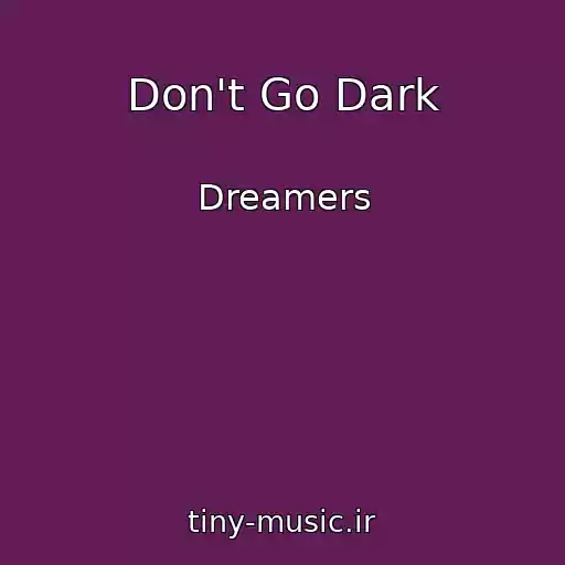 کاور آهنگ Don't Go Dark از Dreamers