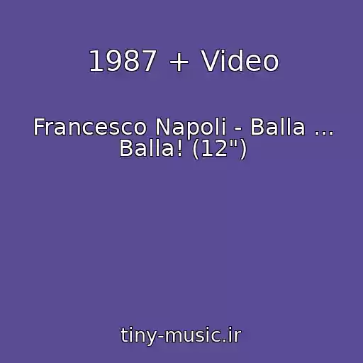 کاور آهنگ 1987 + Video از Francesco Napoli - Balla ... Balla! (12")