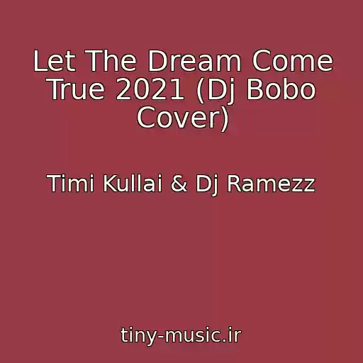 کاور آهنگ Let The Dream Come True 2021 (Dj Bobo Cover) از Timi Kullai & Dj Ramezz