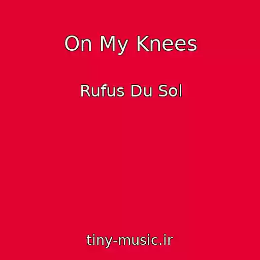 کاور آهنگ On My Knees از Rufus Du Sol