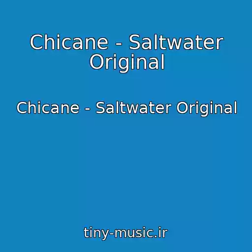 کاور آهنگ Chicane - Saltwater Original از Chicane - Saltwater Original