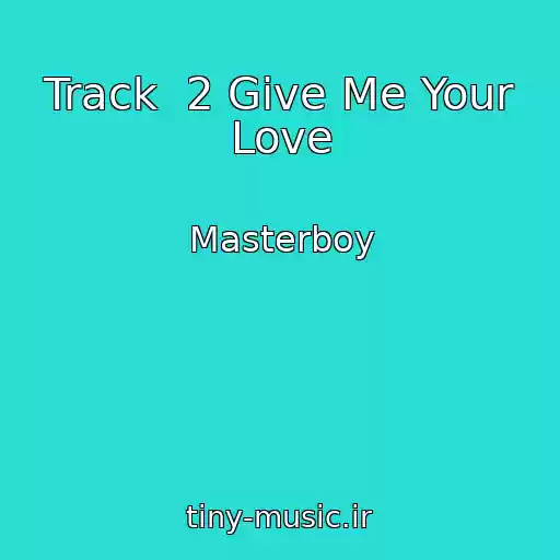 کاور آهنگ Track  2 Give Me Your Love از Masterboy