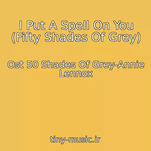 کاور آهنگ I Put A Spell On You (Fifty Shades Of Grey) از Ost 50 Shades Of Grey-Annie Lennox