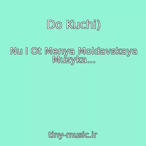 کاور آهنگ Do Kuchi) از Nu I Ot Menya Moldavskaya Muzyka...