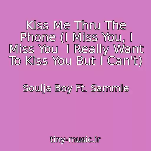 کاور آهنگ Kiss Me Thru The Phone (I Miss You, I Miss You  I Really Want To Kiss You But I Can't) از Soulja Boy Ft. Sammie