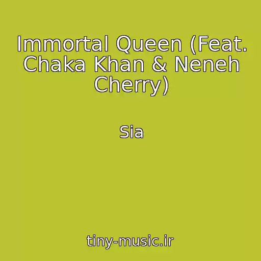 کاور آهنگ Immortal Queen (Feat. Chaka Khan & Neneh Cherry) از Sia