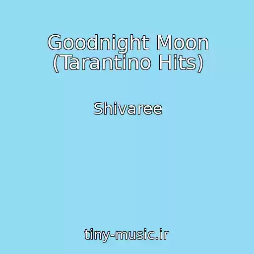 کاور آهنگ Goodnight Moon (Tarantino Hits) از Shivaree