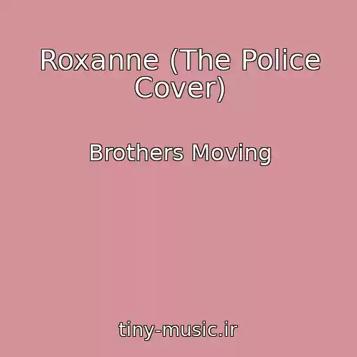 کاور آهنگ Roxanne (The Police Cover) از Brothers Moving