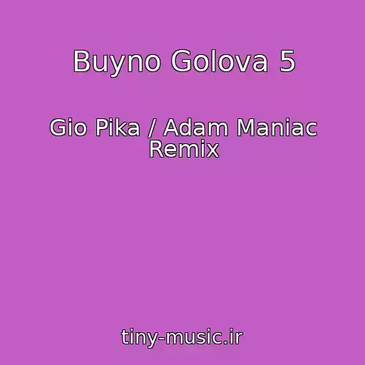 کاور آهنگ Buyno Golova 5 از Gio Pika / Adam Maniac Remix