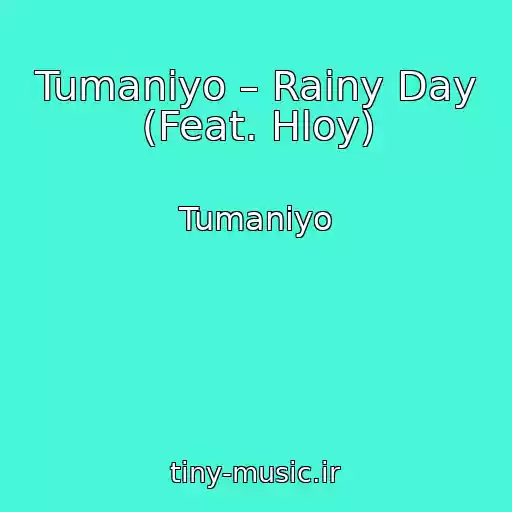 کاور آهنگ Tumaniyo – Rainy Day (Feat. Hloy) از Tumaniyo