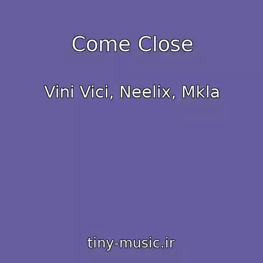 کاور آهنگ Come Close از Vini Vici, Neelix, Mkla