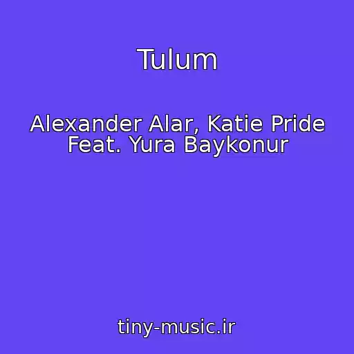 کاور آهنگ Tulum از Alexander Alar, Katie Pride Feat. Yura Baykonur