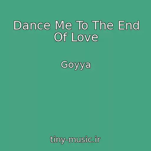 کاور آهنگ Dance Me To The End Of Love از Goyya