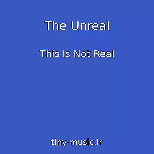 کاور آهنگ The Unreal از This Is Not Real