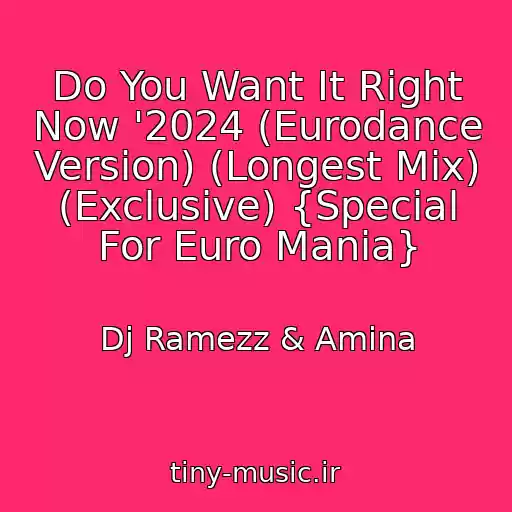 کاور آهنگ Do You Want It Right Now '2024 (Eurodance Version) (Longest Mix) (Exclusive) {Special For Euro Mania} از Dj Ramezz & Amina