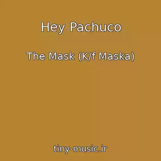 کاور آهنگ Hey Pachuco از The Mask (K/f Maska)