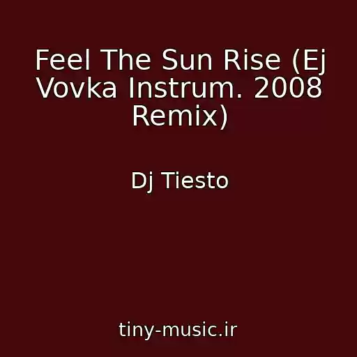 کاور آهنگ Feel The Sun Rise (Ej Vovka Instrum. 2008 Remix) از Dj Tiesto