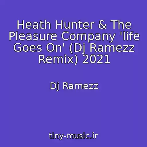 کاور آهنگ Heath Hunter & The Pleasure Company 'life Goes On' (Dj Ramezz Remix) 2021 از Dj Ramezz