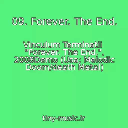کاور آهنگ 09. Forever. The End. از Vinculum Terminatii  "Forever. The End.", 2008Demo (Usa; Melodic Doom/death Metal)
