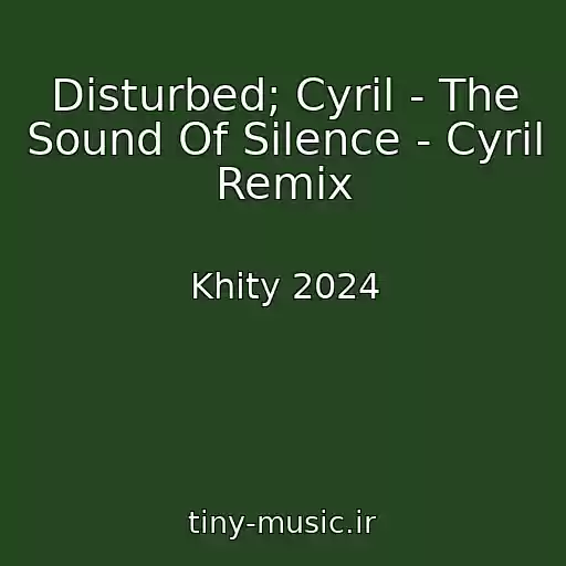 کاور آهنگ Disturbed; Cyril - The Sound Of Silence - Cyril Remix از Khity 2024