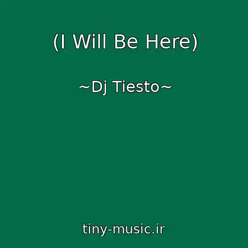 کاور آهنگ (I Will Be Here) از ~Dj Tiesto~