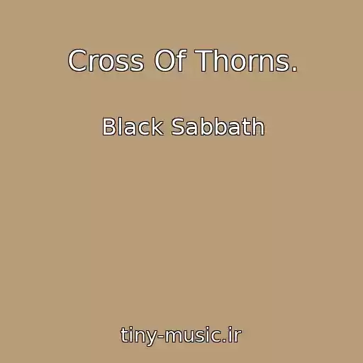 کاور آهنگ Cross Of Thorns. از Black Sabbath