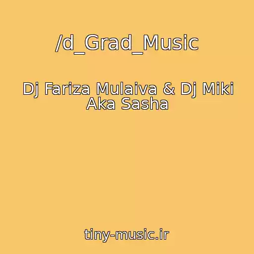 کاور آهنگ /d_Grad_Music از Dj Fariza Mulaiva & Dj Miki Aka Sasha