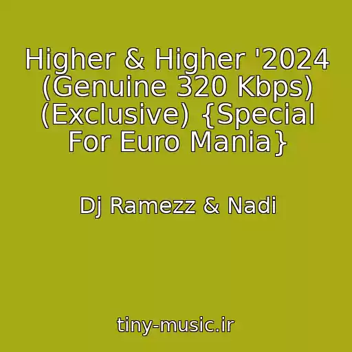 کاور آهنگ Higher & Higher '2024 (Genuine 320 Kbps) (Exclusive) {Special For Euro Mania} از Dj Ramezz & Nadi
