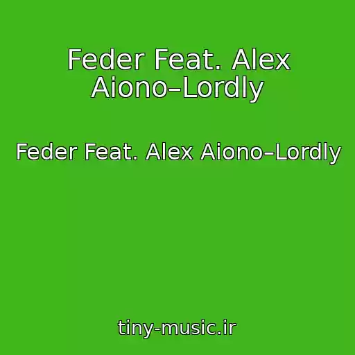 کاور آهنگ Feder Feat. Alex Aiono–Lordly از Feder Feat. Alex Aiono–Lordly