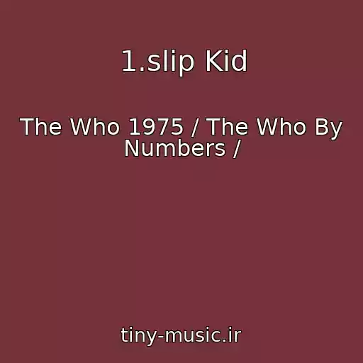 کاور آهنگ 1.slip Kid از The Who 1975 / The Who By Numbers /