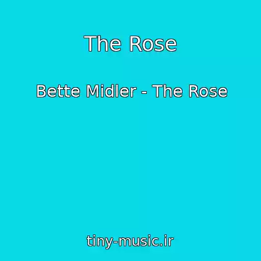 کاور آهنگ The Rose از Bette Midler - The Rose