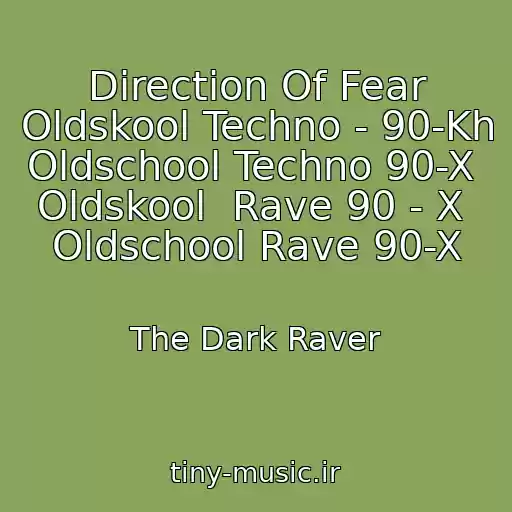 کاور آهنگ Direction Of Fear Oldskool Techno - 90-Kh  Oldschool Techno 90-X  Oldskool  Rave 90 - X  Oldschool Rave 90-X از The Dark Raver